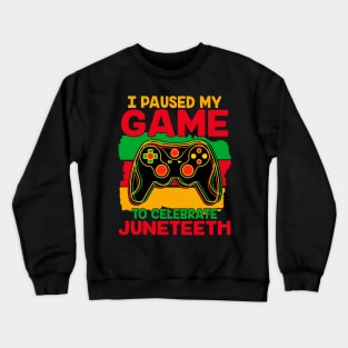 Juneteenth Gamer I Paused My Game To Celebrate Juneteenth Crewneck Sweatshirt